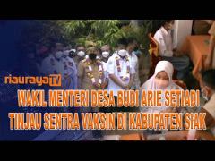 WAKIL METERI DESA PDT DAN TRANSMIGRASI TINJAU VAKSINASI DI KABUPATEN SIAK